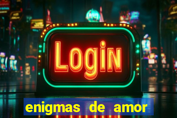 enigmas de amor para decifrar